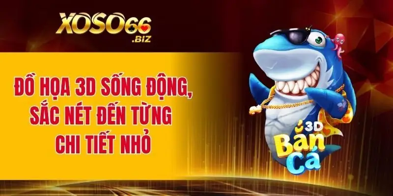 Đồ họa 3D sống động, sắc nét đến từng chi tiết nhỏ