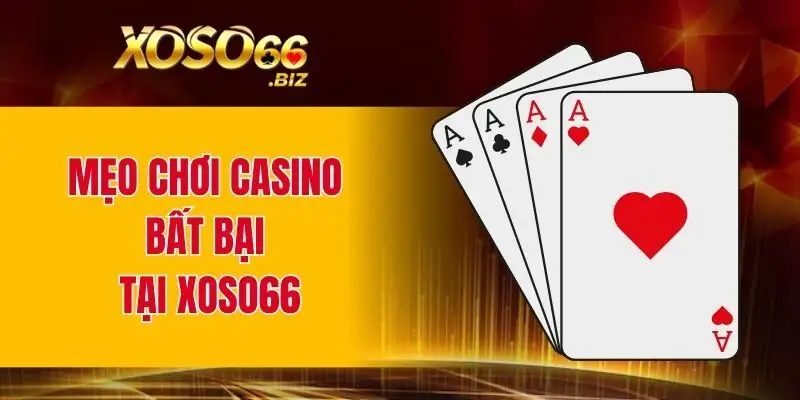 Casino Online - Sòng Bạc Trực Tuyến Đẳng Cấp Số 1 Châu Á 4 Mẹo chơi casino bất bại tại XOSO66