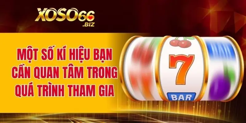 Một số kí hiệu bạn cần quan tâm trong quá trình tham gia